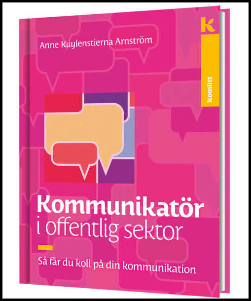 Kuylenstierna Arnström, Anne | Kommunikatör i offentlig sektor : Så får du koll på din kommunikation