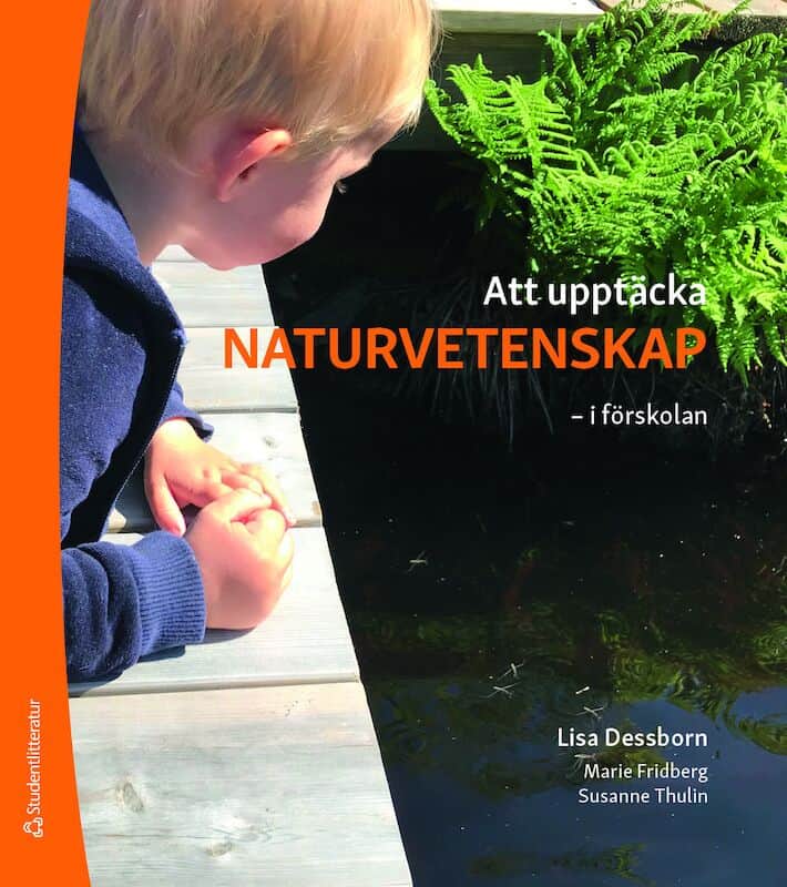 Dessborn, Lisa | Fridberg, Marie | Thulin, Susanne | Att upptäcka naturvetenskap : I förskolan