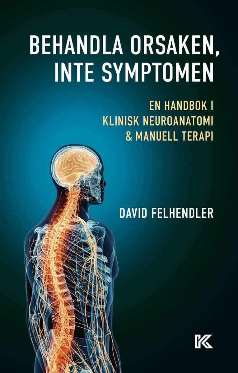 Felhendler, David | Behandla orsaken, inte symptomen : En handbok i klinisk neuroanatomi och manuell terapi