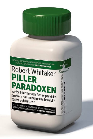 Whitaker, Robert | Pillerparadoxen : Varför lider fler och fler av psykiska problem när medicinerna bara blir bättre och...