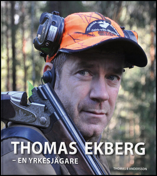 Andersson, Thomas B | Thomas Ekberg : En yrkesjägare