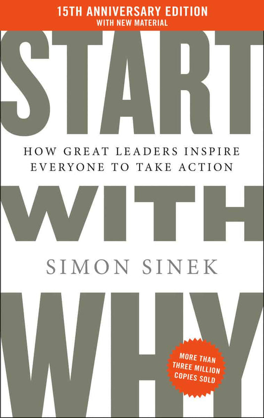 Sinek, Simon | Start with Why 15th Anniversary Edition : How Great Leaders Inspire Everyone to Take Action