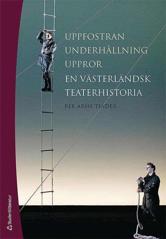 Tjäder, Per Arne | Uppfostran, underhållning, uppror : En västerländsk teaterhistoria