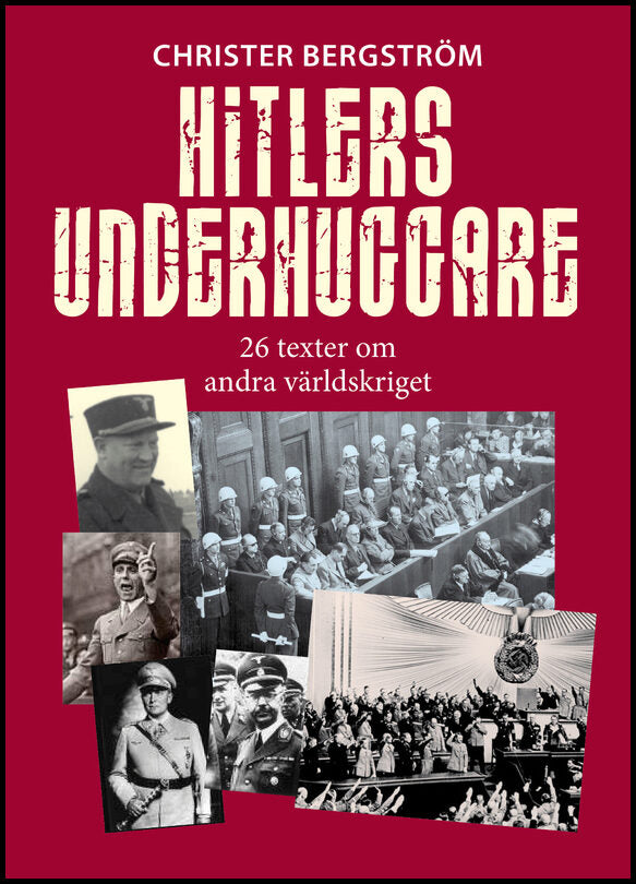 Bergström, Christer | Hitlers underhuggare : 26 texter om andra världskriget