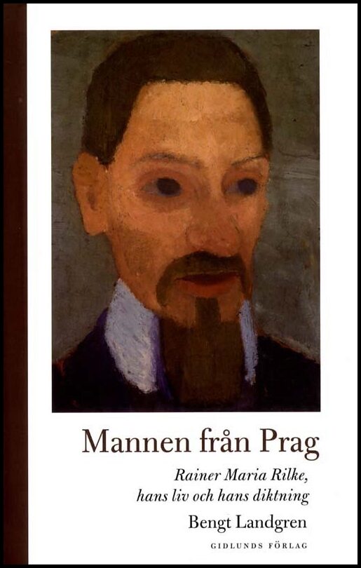 Landgren, Bengt | Mannen från Prag : Rainer Maria Rilke, hans liv och hans diktning