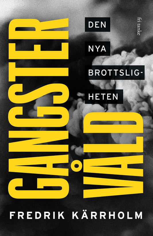 Kärrholm, Fredrik | Gangstervåld : Den nya brottsligheten