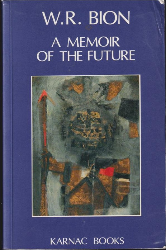 Bion, Wilfred R. | A memoir of the future : The Dream | The Past Presented | The Dawn of Oblivion