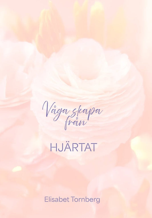 Tornberg, Elisabet | Våga skapa från hjärtat