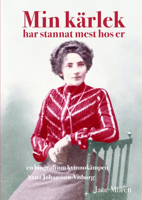 Morén, Jane | Min kärlek har stannat mest hos er : En biografi om kvinnokämpen Anna Johan