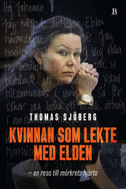Sjöberg, Thomas | Kvinnan som lekte med elden : En resa till mörkrets hjärta