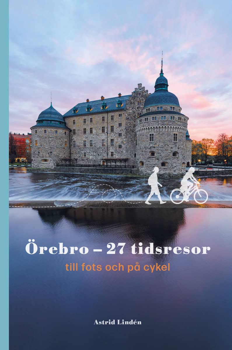 Lindén, Astrid | Örebro : 27 tidsresor till fots och på cykel