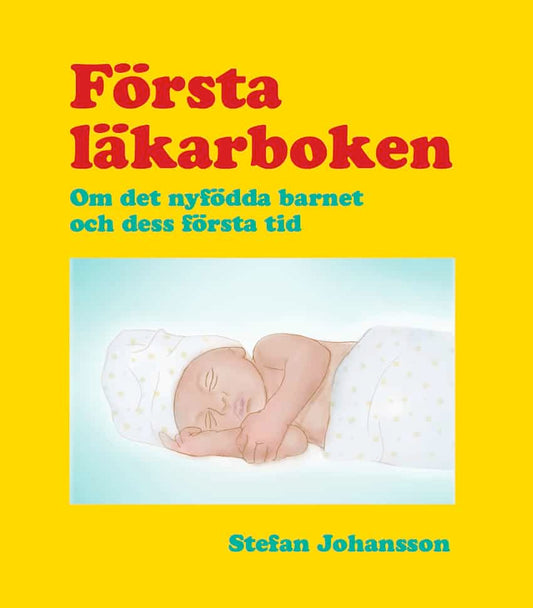Johansson, Stefan | Första läkarboken : Om det nyfödda barnet och dess första tid