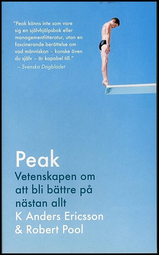 Ericsson, K. Anders | Pool, Robert | Peak : Vetenskapen om att bli bättre på nästan allt : sanningen bakom 10 000-timmar...