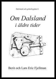 Fjellman, Berit | Dalsland och gränsbygden. D 6. Om Dalsland i äldre tider