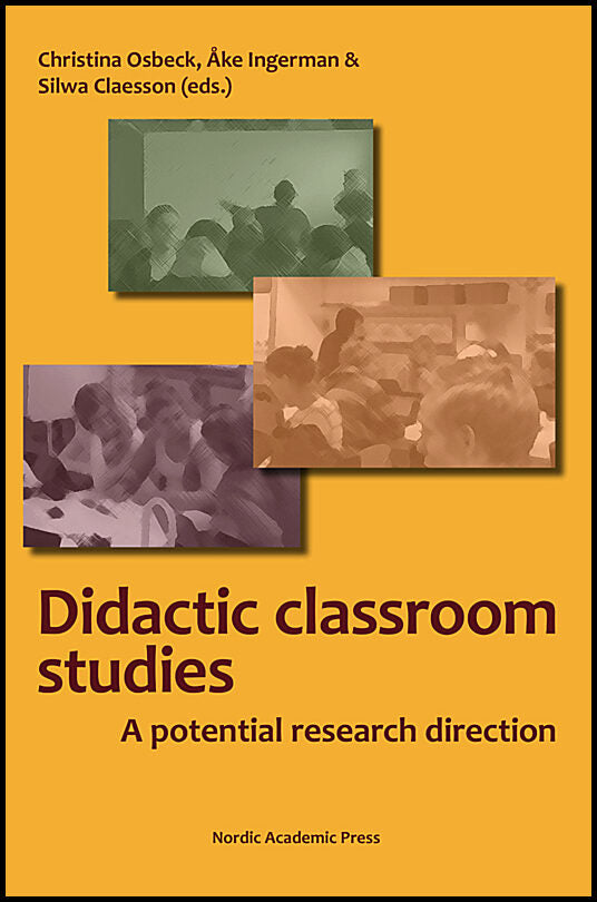 Osbeck, Christina | Claesson, Silwa | Ingerman, Åke [red.] | Didactic classroom studies : A potential research direction