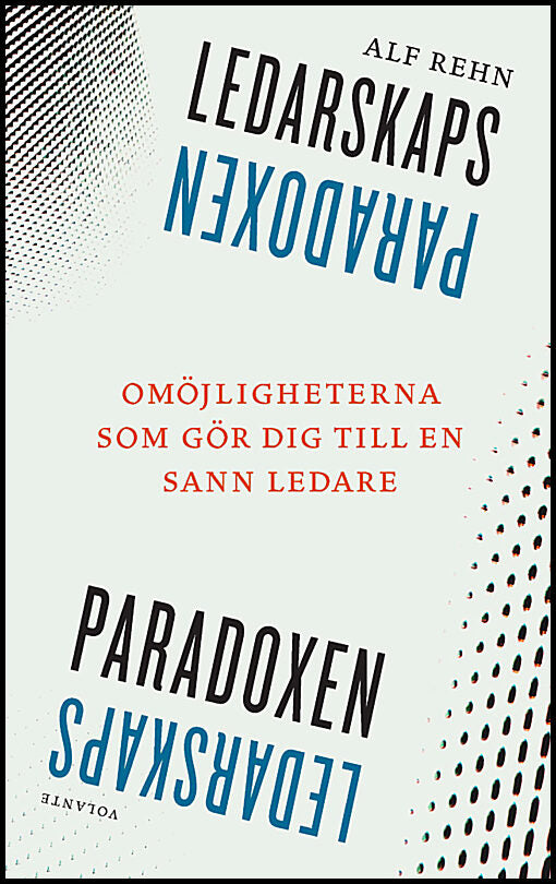 Rehn, Alf | Ledarskapsparadoxen : Omöjligheterna som gör dig till en sann ledare