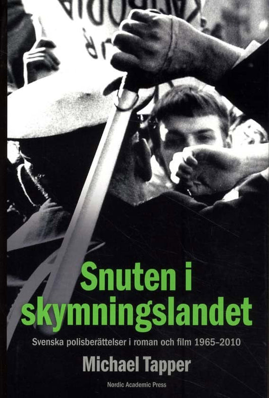 Tapper, Michael | Snuten i skymningslandet : Svenska polisberättelser i roman och film 1965-2010