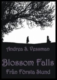 Vessman, Andrea S. | Blossom Falls. Från Första Stund
