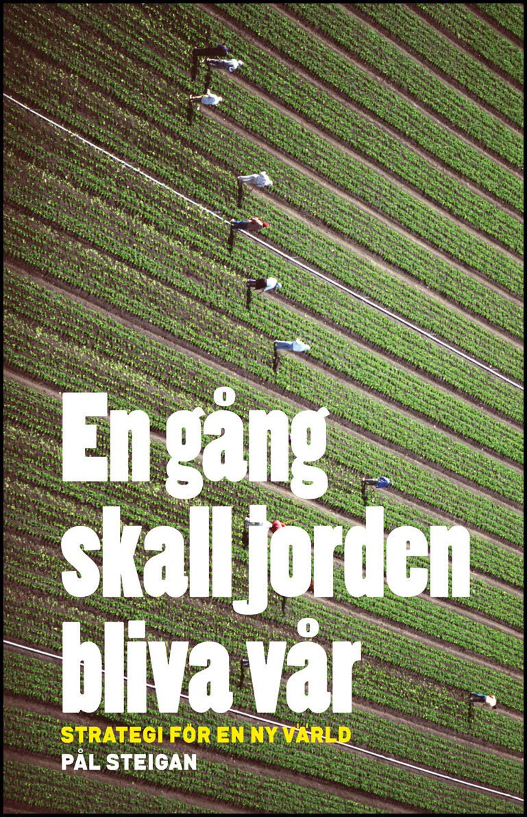 Steigan, Pål | En gång skall jorden bliva vår. Strategi för en ny värld