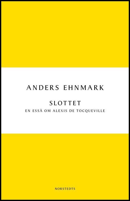 Ehnmark, Anders | Slottet : En essä om Alexis de Tocqueville