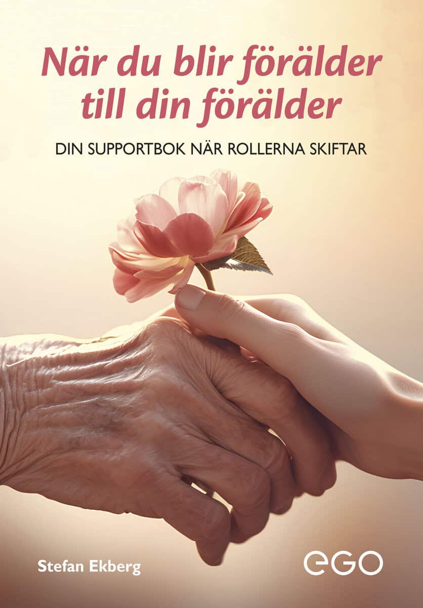 Ekberg, Stefan | När du blir förälder till din förälder : Din supportbok när rollerna skiftar