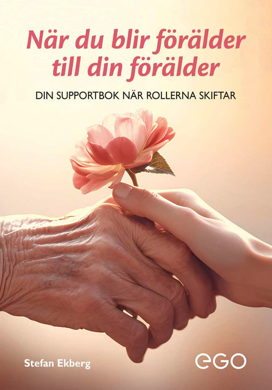 Ekberg, Stefan | När du blir förälder till din förälder : Din supportbok när rollerna skiftar