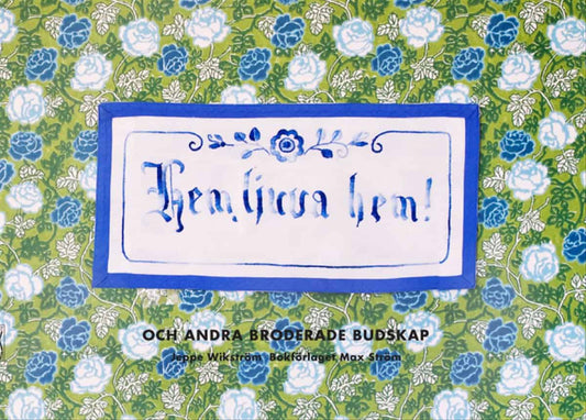 Wikström, Jeppe | Hem ljuva hem : Och andra broderade budskap