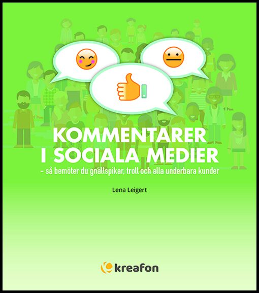 Leigert, Lena | Kommentarer i sociala medier : Så bemöter du gnällspikar, troll och alla underbara kunder