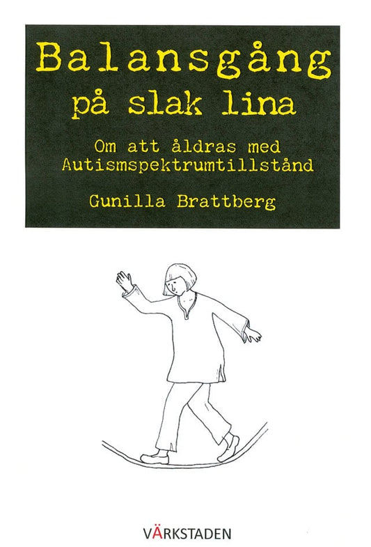 Brattberg, Gunilla | Balansgång på slak lina : Om att åldras med autismspektrumtillstånd
