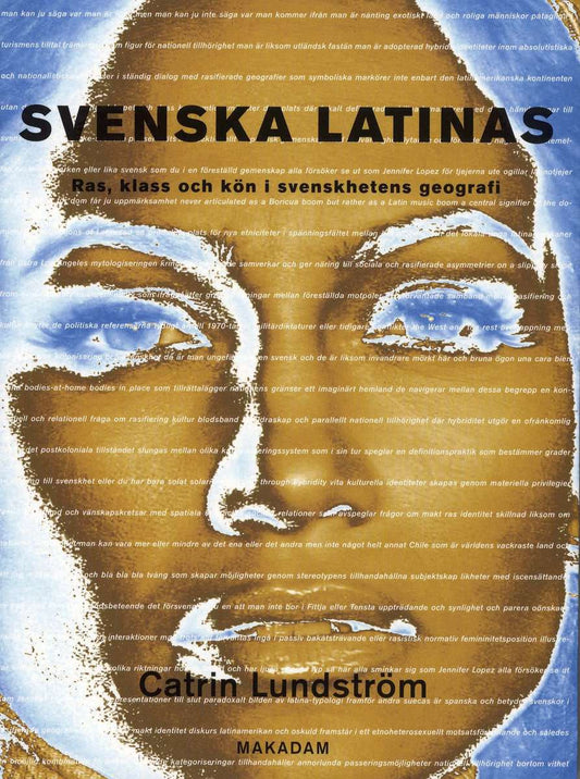 Lundström, Catrin | Svenska latinas : Ras, klass och kön i svenskhetens geografi