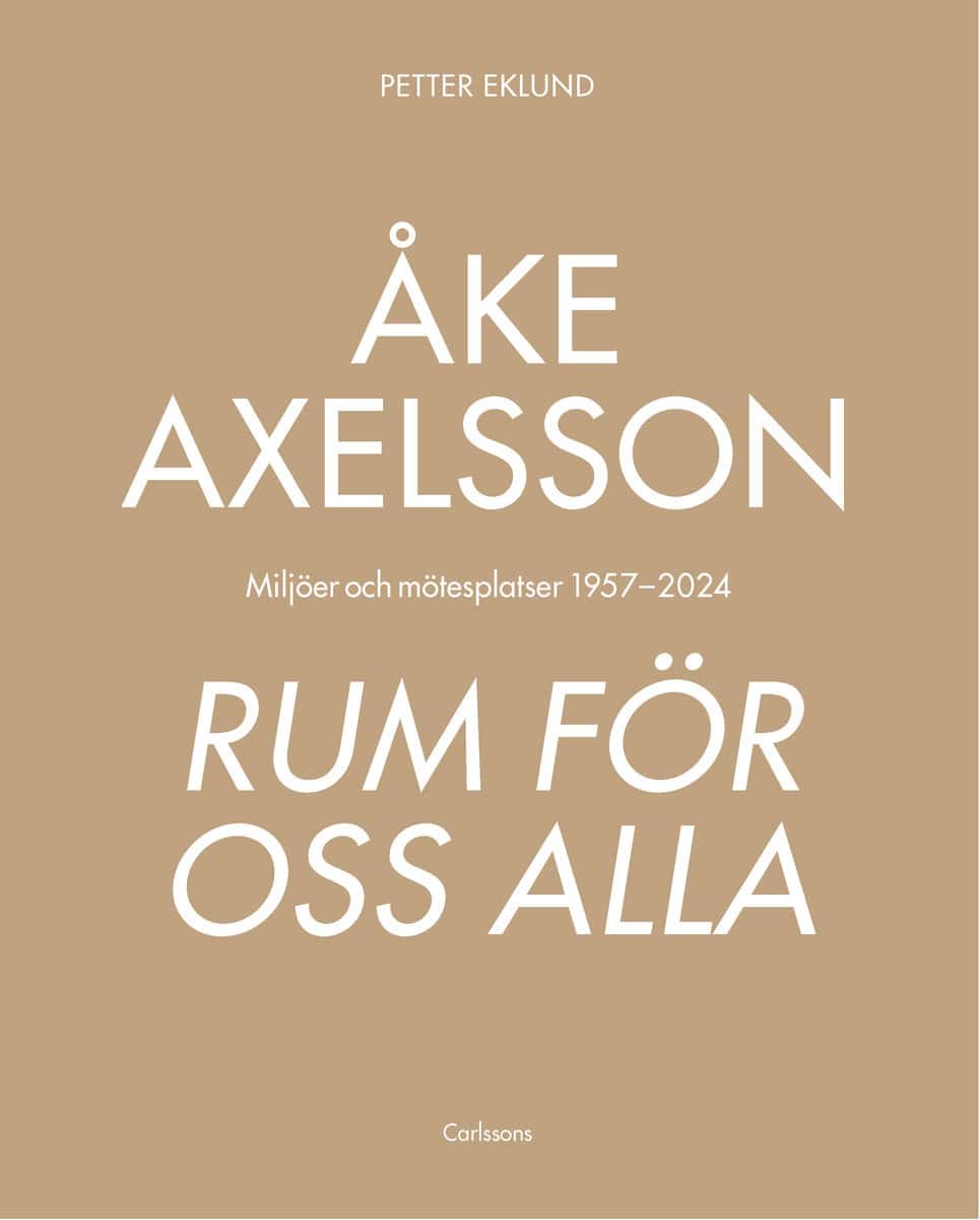 Eklund, Petter | Åke Axelsson : Rum för oss alla. Miljöer och mötesplatser 1957-2023