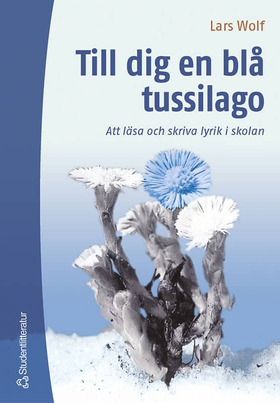 Wolf, Lars | Till dig en blå tussilago : Att läsa och skriva lyrik i skolan