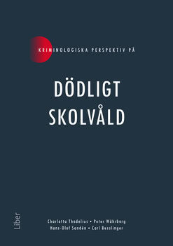 Thodelius, Charlotta | Sandén, Hans-Olof | Besslinger, Carl | Währborg, Peter | Kriminologiska perspektiv på dödligt sko...