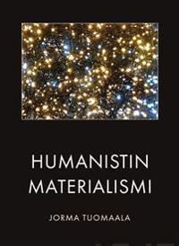Tuomaala, Jorma | Humanistin materialismi