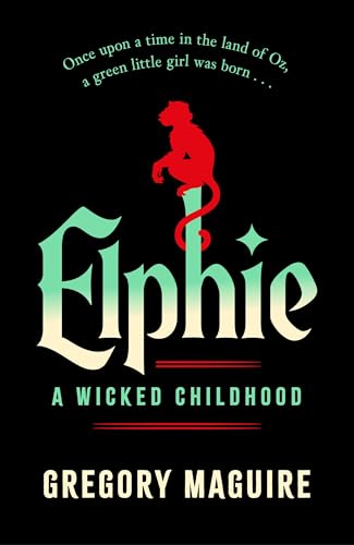 Maguire, Gregory | Elphie : A Wicked Childhood