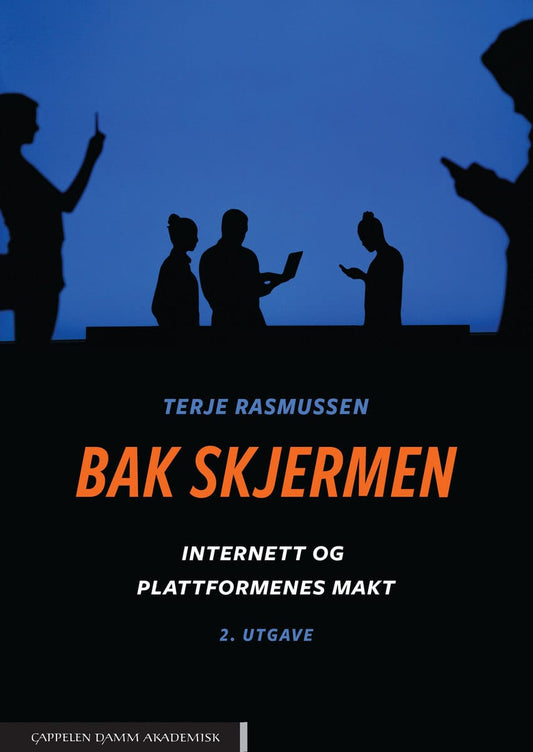 Rasmussen, Terje | Bak skjermen : Internett og plattformenes makt