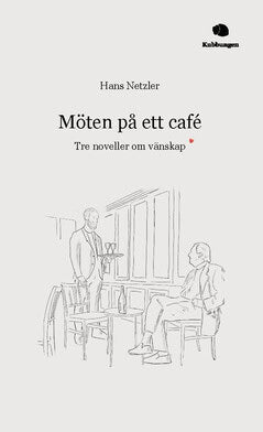 Netzler, Hans | Möten på ett café : Tre noveller om vänskap