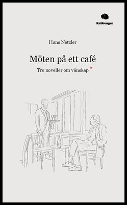 Netzler, Hans | Möten på ett café : Tre noveller om vänskap