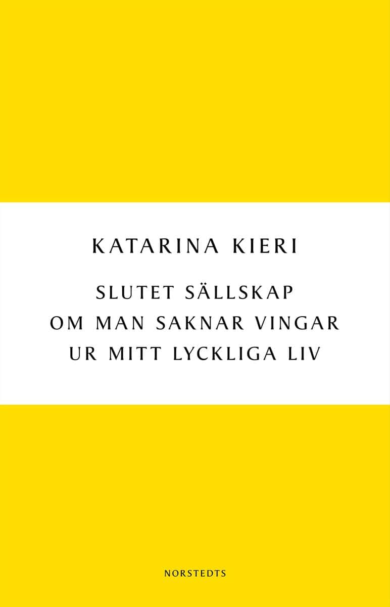 Kieri, Katarina | Slutet sällskap / Om man saknar vingar / Ur mitt lyckliga liv