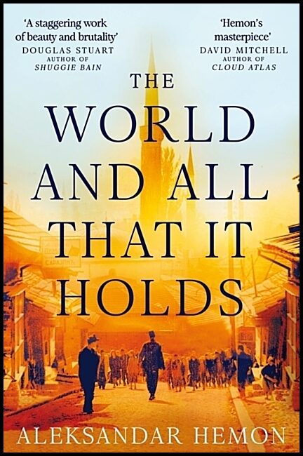 Hemon, Aleksandar | The World and All That It Holds