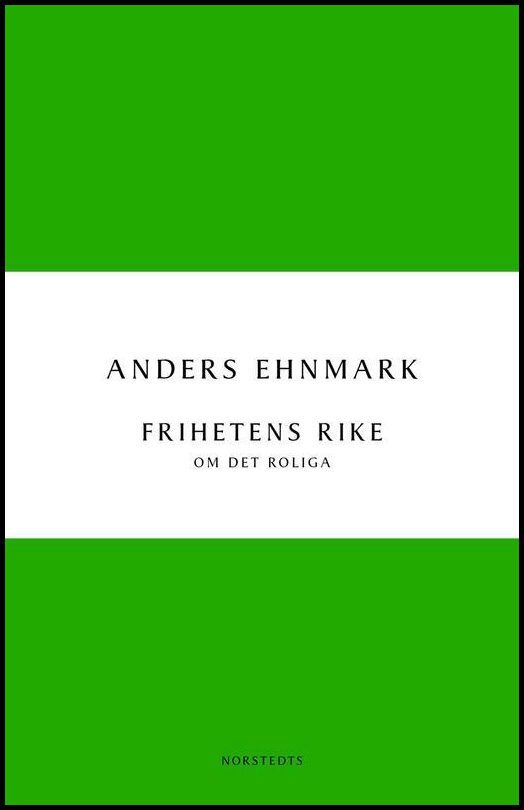 Ehnmark, Anders | Frihetens rike : Om det roliga