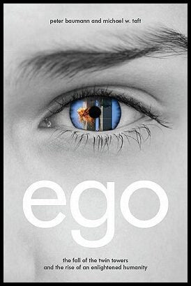 Baumann, Peter | Ego : The Fall of the Twin Towers and the Rise of an Enlightened Humanity