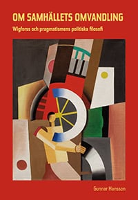 Hansson, Gunnar | Om samhällets omvandling : Wigforss och pragmatismens politiska filosofi