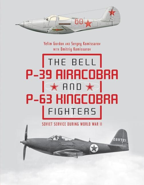 Yefim Gordon - Dmitriy Komissarov - Serg | The Bell P-39 Airacobra And P-63 Kingcobra Fighters : Value, object or array ...
