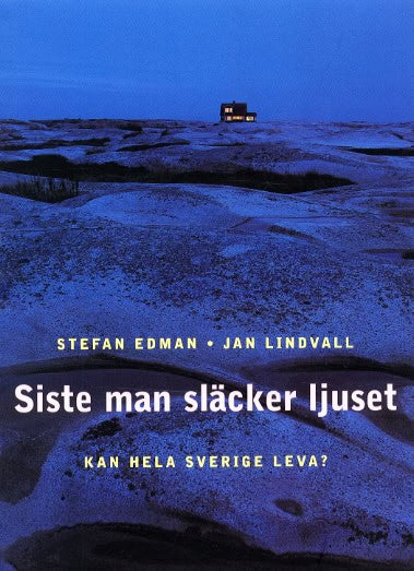 Edman, Stefan | Lindvall, Jan | Siste man släcker ljuset : Kan hela Sverige leva?