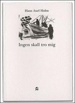 Holm, Hans Axel| Blomkvist, Håkan | Ingen skall tro mig