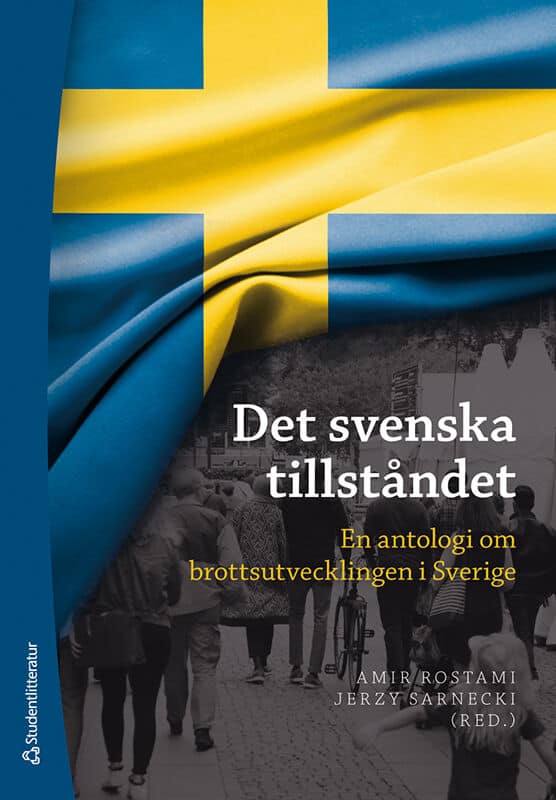 Rostami, Amir | Sarnecki, Jerzy | et al | Det svenska tillståndet : En antologi om brottsutvecklingen i Sverige