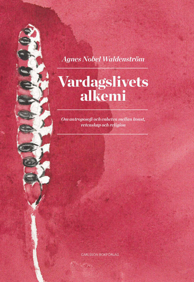 Nobel Waldenström, Agnes | Vardagslivets alkemi : Om antroposofi och enheten mellan konst, vetenskap och religion