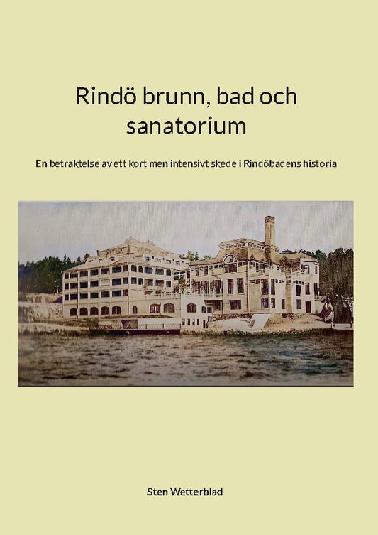 Wetterblad, Sten | Rindö brunn, bad och sanatorium : En betraktelse av ett kort men intensivt
