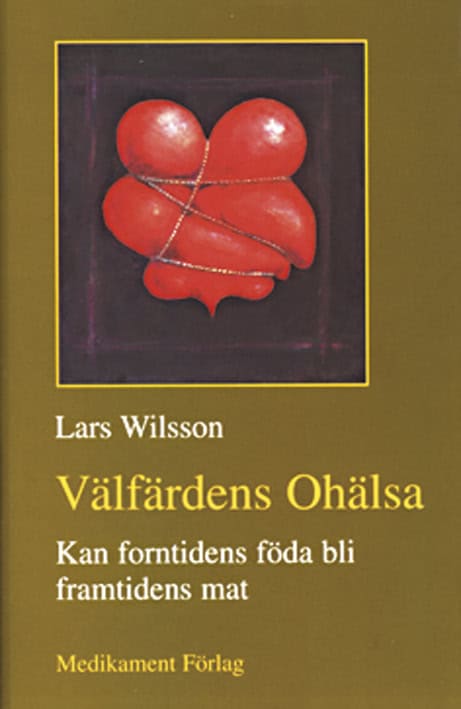 Wilsson, Lars | Välfärdens ohälsa : Kan forntidens föda bli framtidens mat